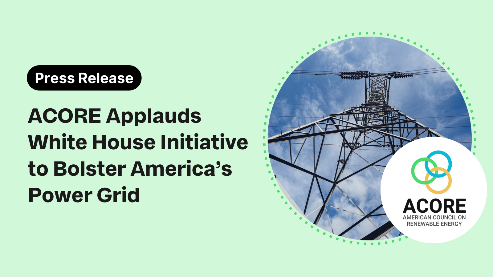 ACORE Applauds White House Initiative to Bolster America’s Power Grid