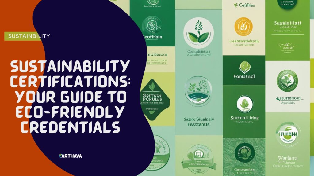 Sustainability Certifications: Your Guide to Eco-Friendly Credentials - Earthava