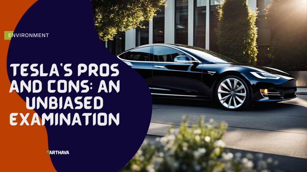 Tesla's Pros and Cons: An Unbiased Examination - Earthava
