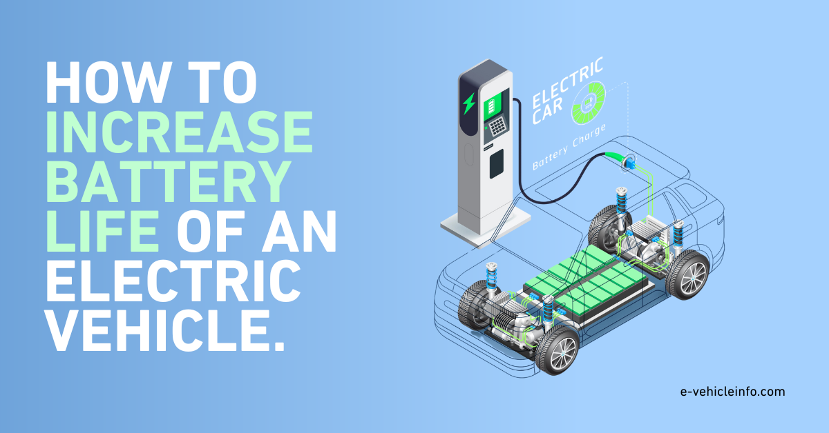 How to Increase the Battery Life of an Electric Vehicle - E-Vehicle Info